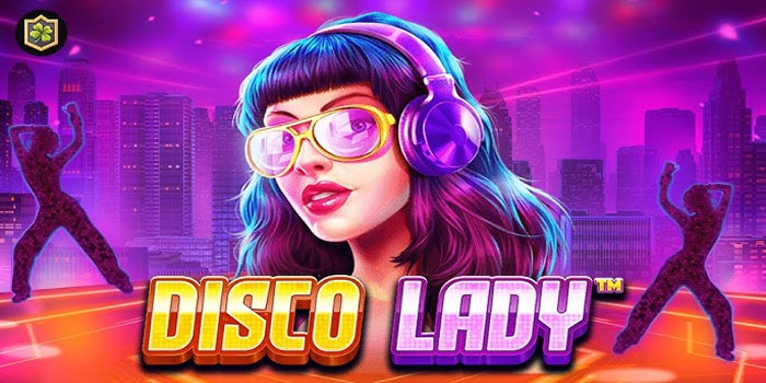 Trik Terbaik Untuk Jackpot di Slot Disco Lady