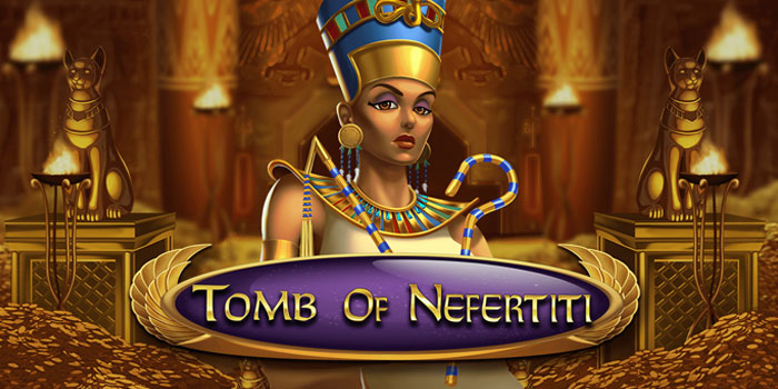 Trik Jitu Menang Jackpot di Slot Tomb Of Nefertiti