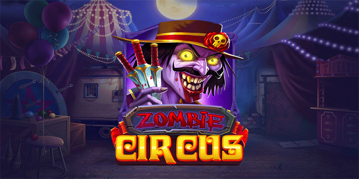 Langkah Tepat Raih Jackpot Slot Zombie Circus Secara Konsisten